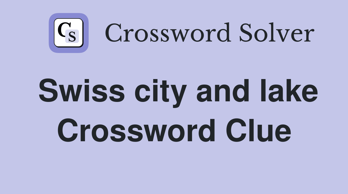 Swiss city and lake Crossword Clue Answers Crossword Solver